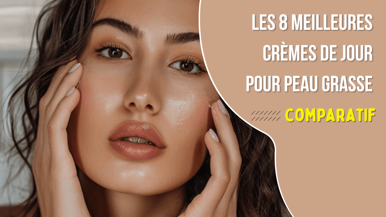 meilleure creme de jour peau grasse