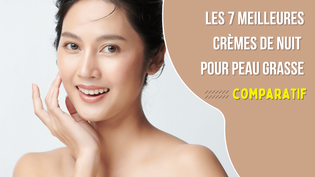 comparatif creme de nuit peau grasse