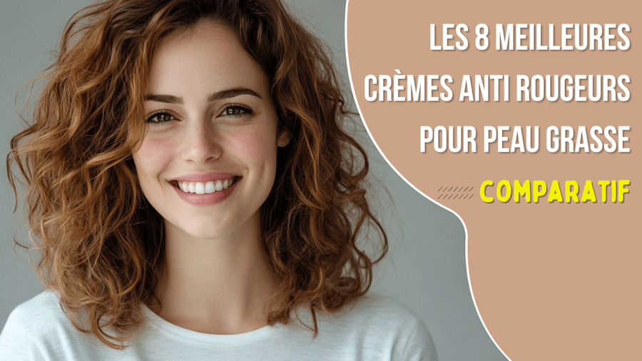 meilleure creme anti rougeur peau grasse